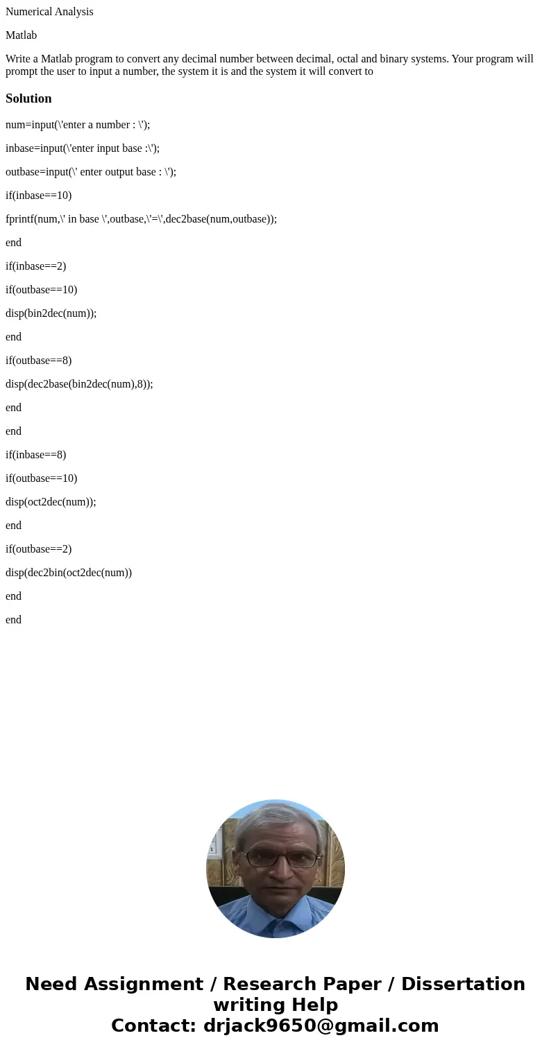 Numerical Analysis Matlab Write a Matlab program to convert any decimal number between decimal, octal and binary systems. Your program will prompt the user to i Numerical Analysis Matlab Write a Matlab program to convert any decimal number between decimal, octal and binary systems. Your program will prompt the user to i