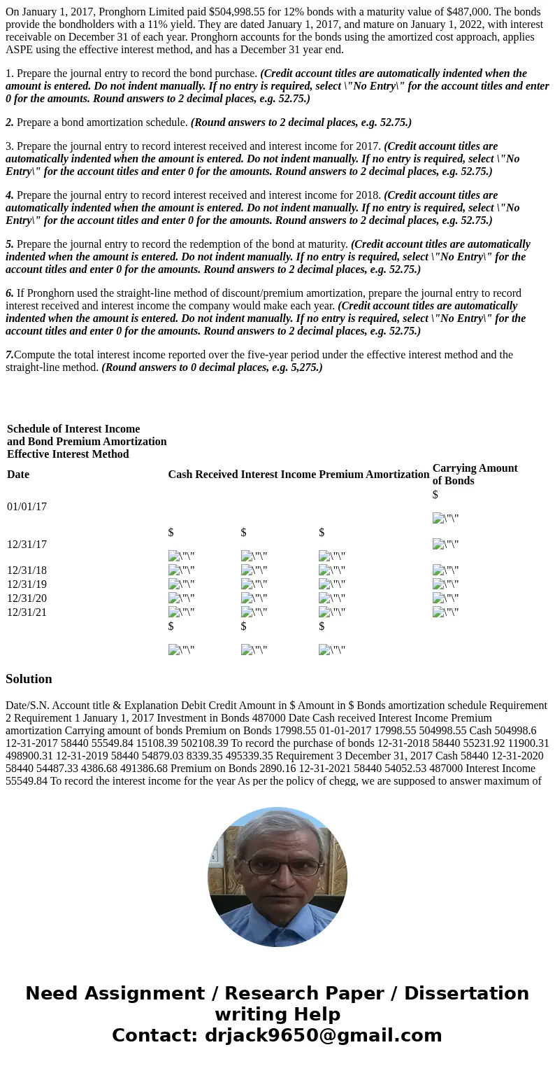 On January 1, 2017, Pronghorn Limited paid $504,998.55 for 12% bonds with a maturity value of $487,000. The bonds provide the bondholders with a 11% yield. They