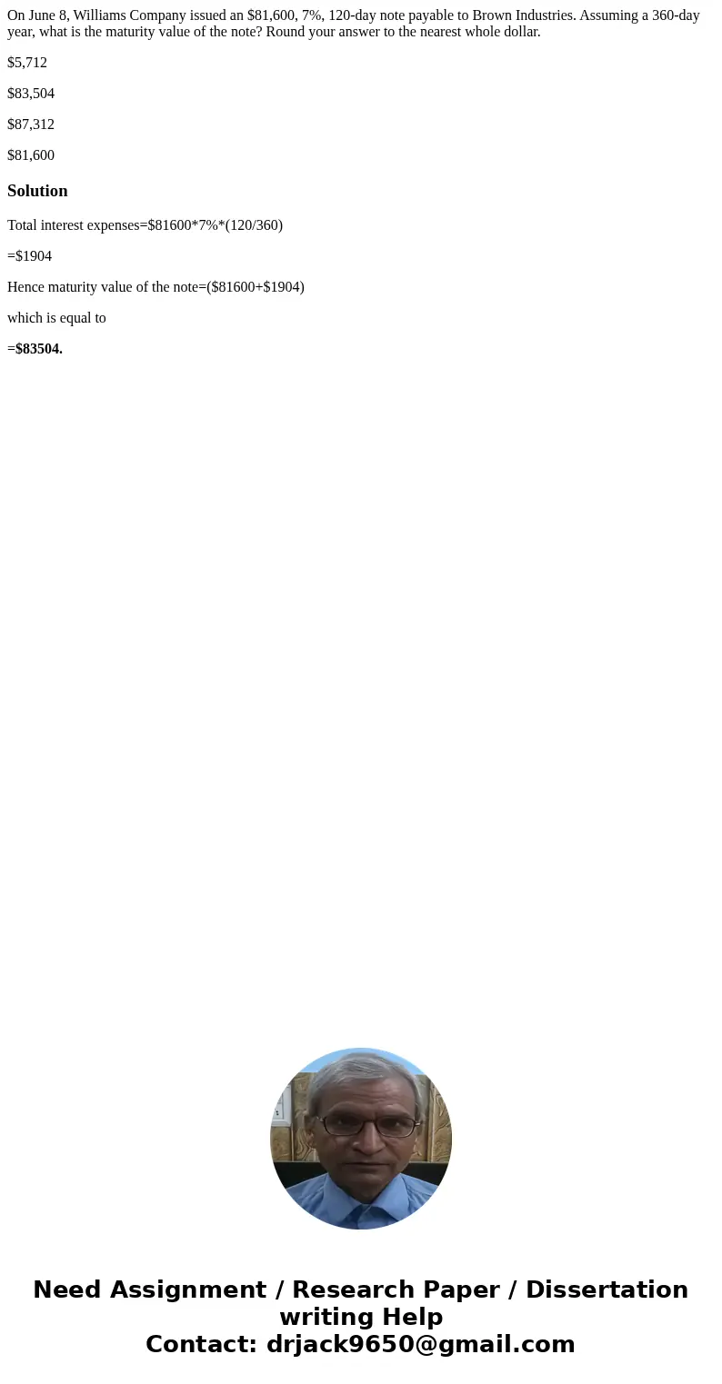 On June 8, Williams Company issued an $81,600, 7%, 120-day note payable to Brown Industries. Assuming a 360-day year, what is the maturity value of the note? Ro
