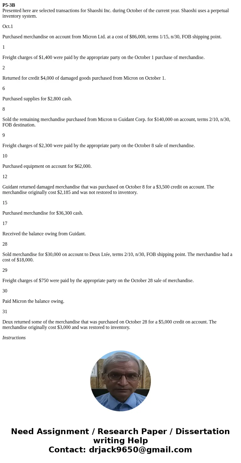 P5-3B Presented here are selected transactions for Shaoshi Inc. during October of the current year. Shaoshi uses a perpetual inventory system. Oct.1 Purchased m