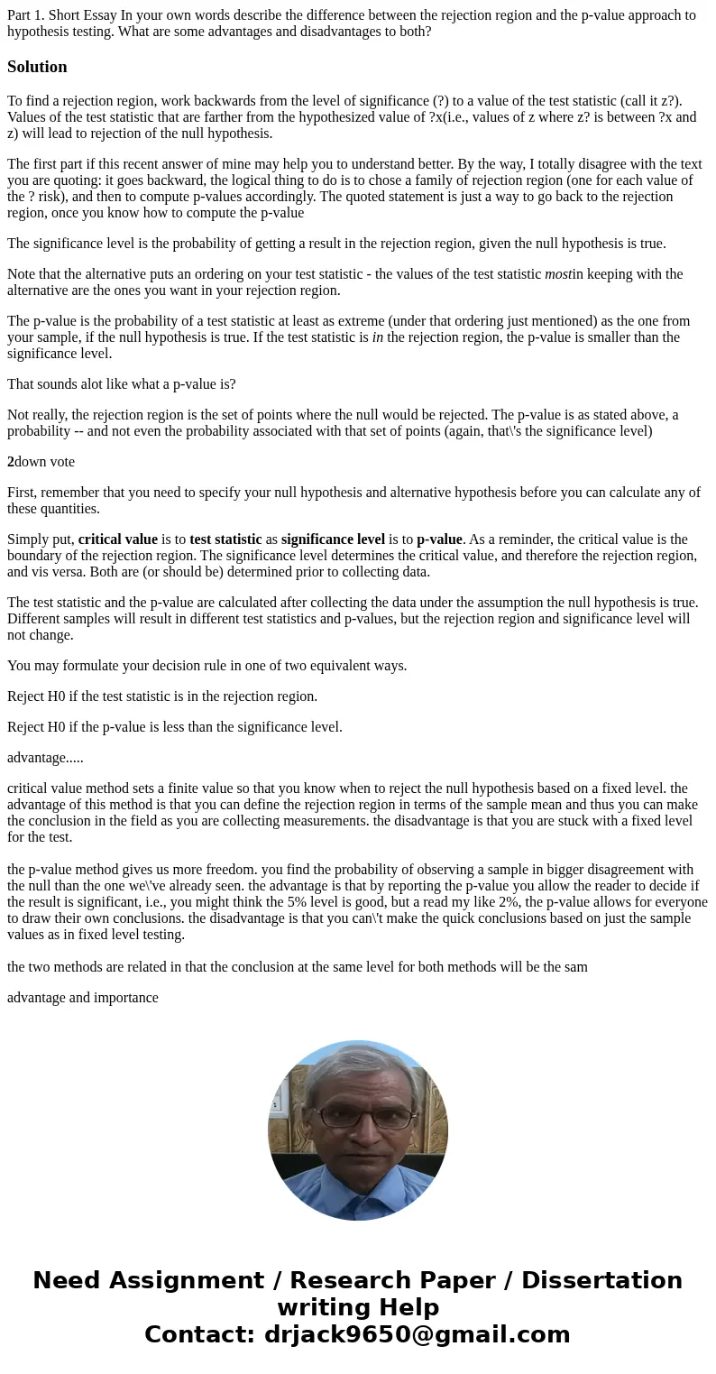 Part 1. Short Essay In your own words describe the difference between the rejection region and the p-value approach to hypothesis testing. What are some advant  Part 1. Short Essay In your own words describe the difference between the rejection region and the p-value approach to hypothesis testing. What are some advant