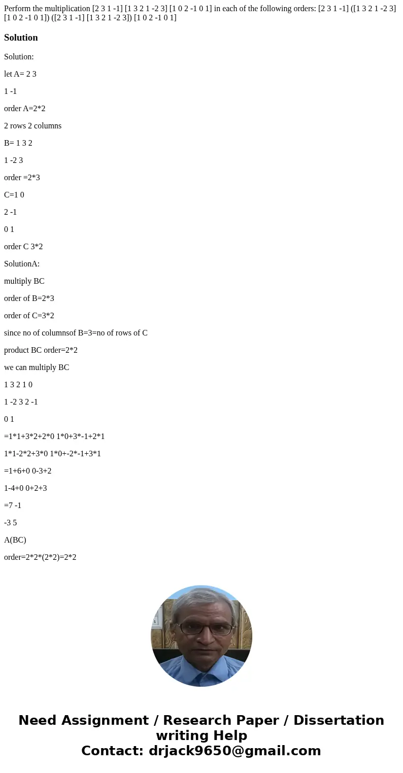  Perform the multiplication [2 3 1 -1] [1 3 2 1 -2 3] [1 0 2 -1 0 1] in each of the following orders: [2 3 1 -1] ([1 3 2 1 -2 3] [1 0 2 -1 0 1]) ([2 3 1 -1] [1 