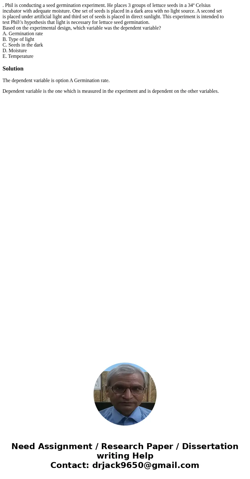 . Phil is conducting a seed germination experiment. He places 3 groups of lettuce seeds in a 34º Celsius incubator with adequate moisture. One set of seeds is p