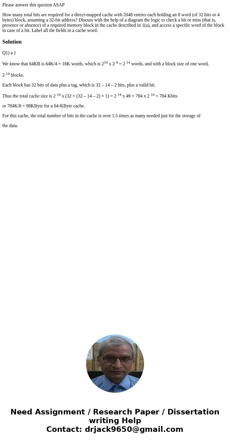 Please asnwer this quesion ASAP How many total bits are required for a direct-mapped cache with 2048 entries each holding an 8 word (of 32 bits or 4 bytes) bloc