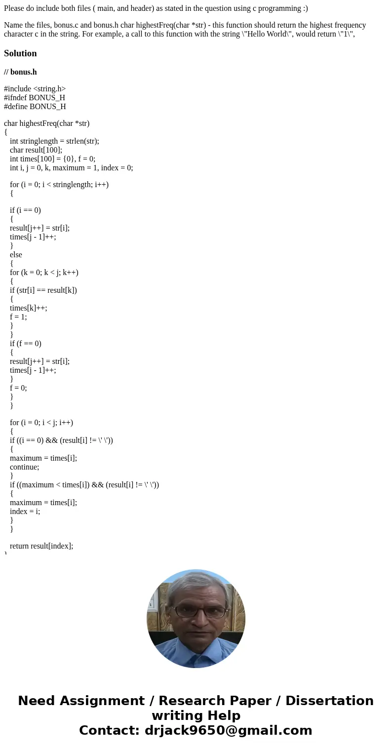 Please do include both files ( main, and header) as stated in the question using c programming :) Name the files, bonus.c and bonus.h char highestFreq(char *str