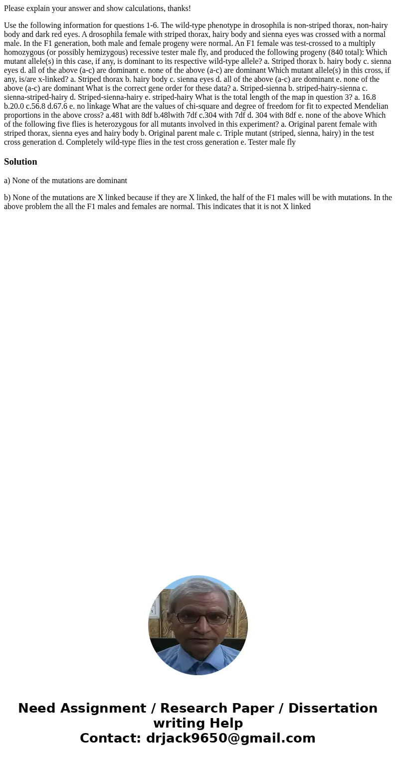 Please explain your answer and show calculations, thanks! Use the following information for questions 1-6. The wild-type phenotype in drosophila is non-striped  Please explain your answer and show calculations, thanks! Use the following information for questions 1-6. The wild-type phenotype in drosophila is non-striped