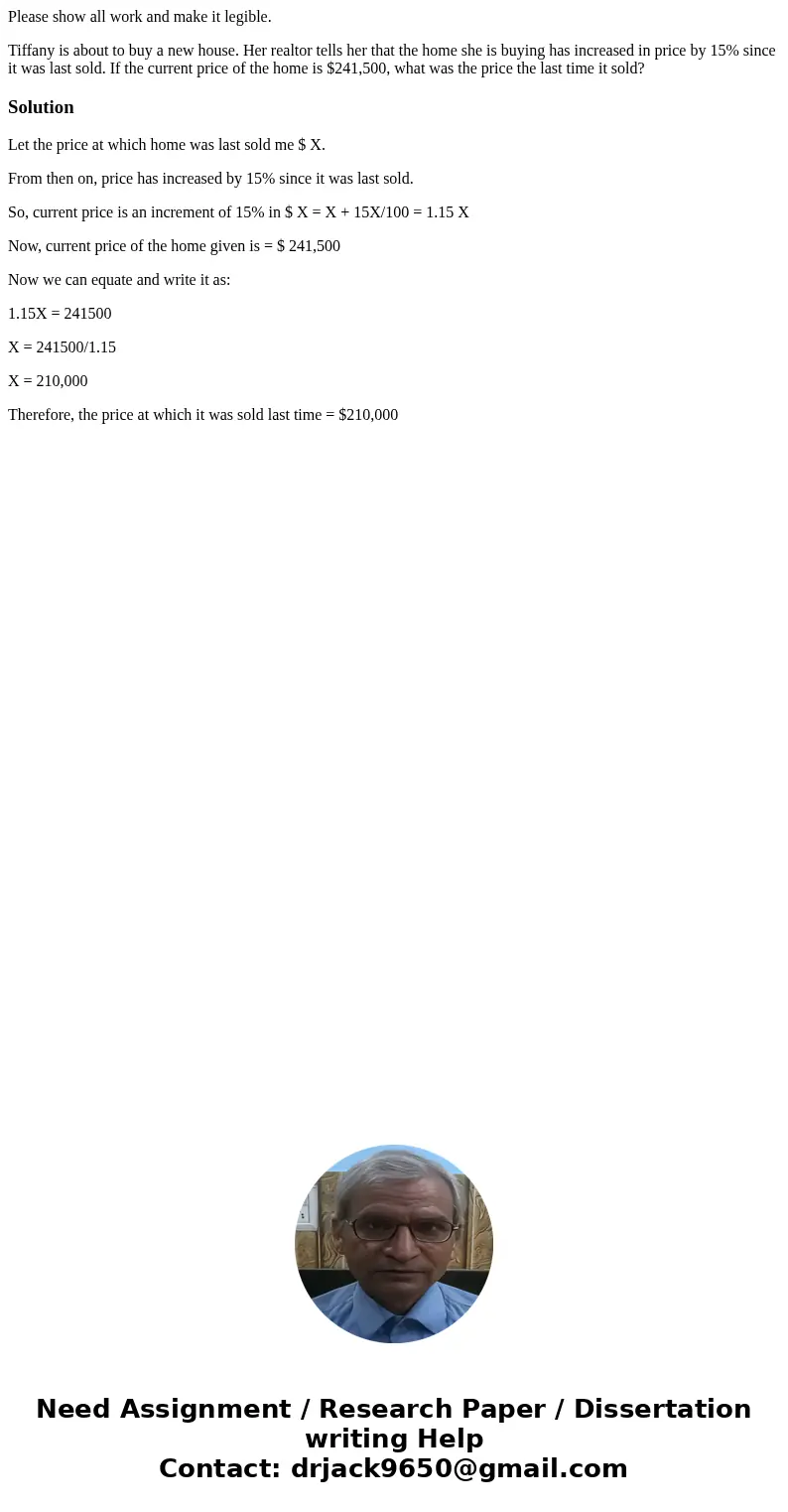 Please show all work and make it legible. Tiffany is about to buy a new house. Her realtor tells her that the home she is buying has increased in price by 15% s Please show all work and make it legible. Tiffany is about to buy a new house. Her realtor tells her that the home she is buying has increased in price by 15% s