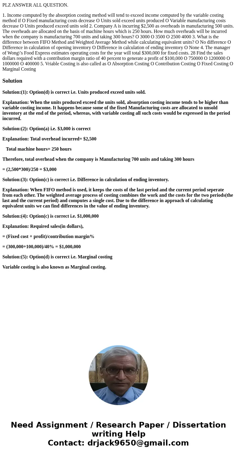 PLZ ANSWER ALL QUESTION. 1. Income computed by the absorption costing method will tend to exceed income computed by the variable costing method if O Fixed manuf PLZ ANSWER ALL QUESTION. 1. Income computed by the absorption costing method will tend to exceed income computed by the variable costing method if O Fixed manuf