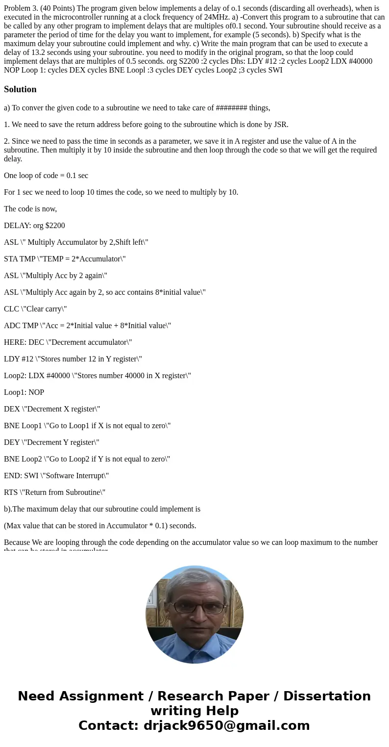 Problem 3. (40 Points) The program given below implements a delay of o.1 seconds (discarding all overheads), when is executed in the microcontroller running at  Problem 3. (40 Points) The program given below implements a delay of o.1 seconds (discarding all overheads), when is executed in the microcontroller running at