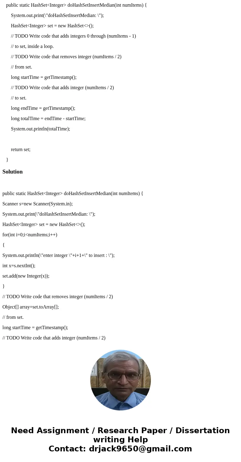 public static HashSet<Integer> doHashSetInsertMedian(int numItems) { System.out.print(\  public static HashSet<Integer> doHashSetInsertMedian(int numItems) { System.out.print(\