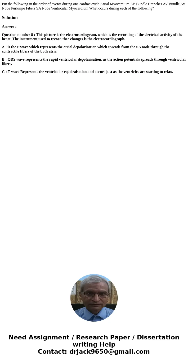 Put the following in the order of events during one cardiac cycle Atrial Myocardium AV Bundle Branches AV Bundle AV Node Purkinjie Fibers SA Node Ventricular M  Put the following in the order of events during one cardiac cycle Atrial Myocardium AV Bundle Branches AV Bundle AV Node Purkinjie Fibers SA Node Ventricular M