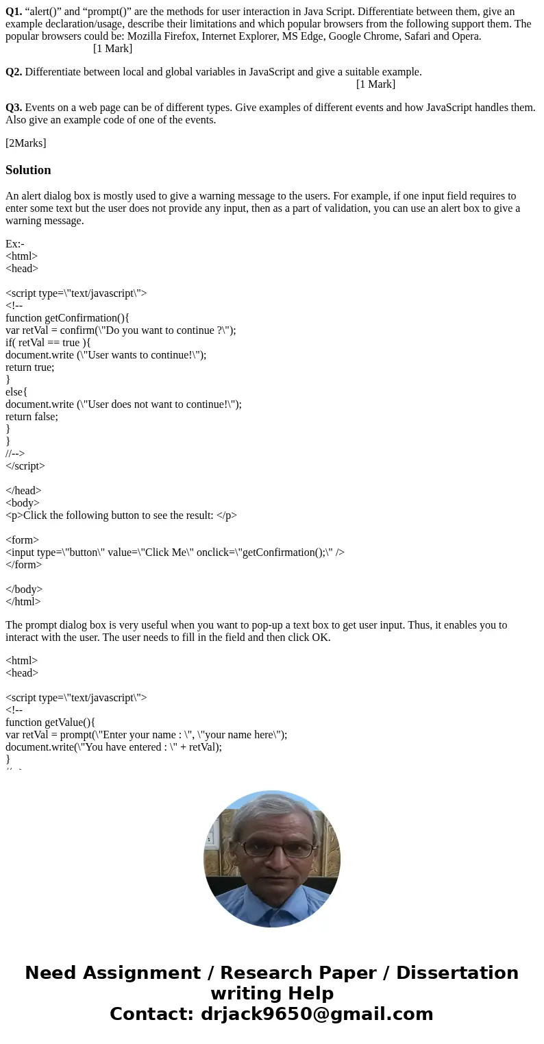 Q1. “alert()” and “prompt()” are the methods for user interaction in Java Script. Differentiate between them, give an example declaration/usage, describe their  Q1. “alert()” and “prompt()” are the methods for user interaction in Java Script. Differentiate between them, give an example declaration/usage, describe their