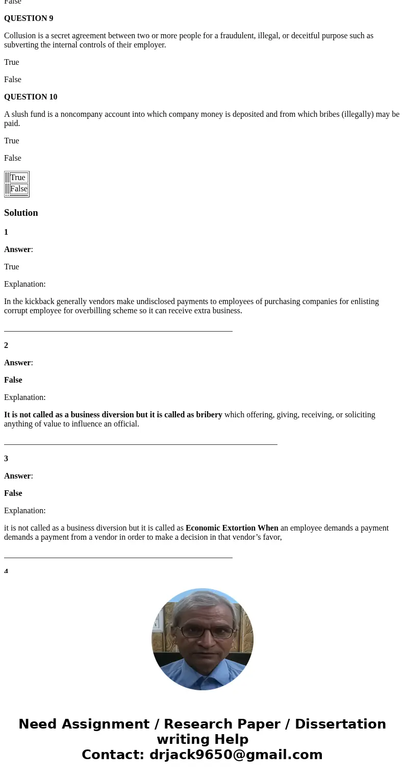 QUESTION 1 A kickback is a payment made by a vendor to employees of a purchasing company for directing business to the vendor. True False QUESTION 2 A business  QUESTION 1 A kickback is a payment made by a vendor to employees of a purchasing company for directing business to the vendor. True False QUESTION 2 A business