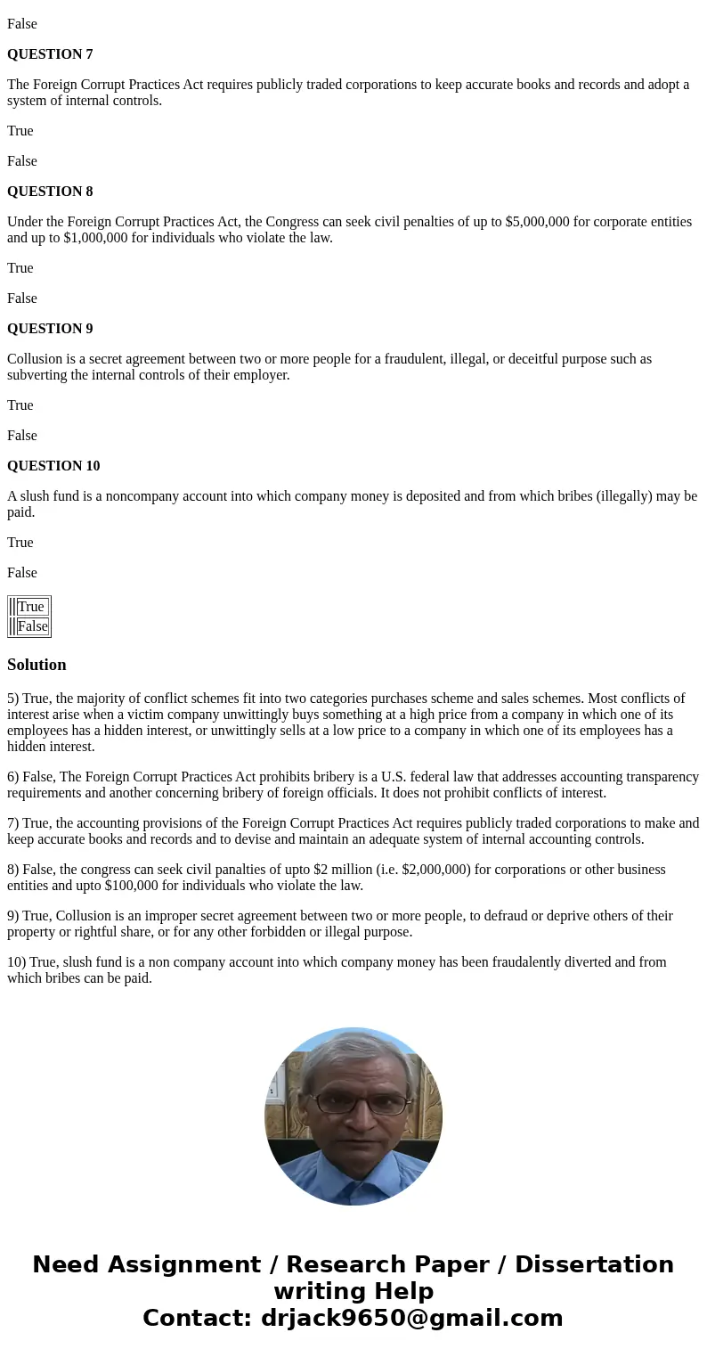 QUESTION 5 The majority of conflicts of interest frauds are involved in purchasing or sales schemes. True False QUESTION 6 The Foreign Corrupt Practices Act is  QUESTION 5 The majority of conflicts of interest frauds are involved in purchasing or sales schemes. True False QUESTION 6 The Foreign Corrupt Practices Act is
