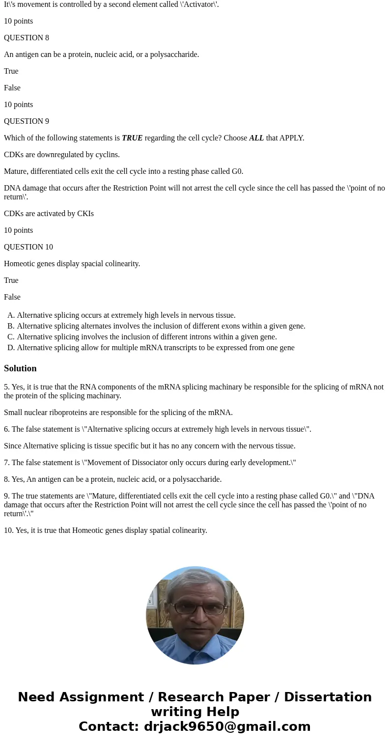 QUESTION 5 The RNA component and not the proteins, of the RNA splicing machinery is responsible for splicing mRNA. True False 10 points QUESTION 6 Which of the  QUESTION 5 The RNA component and not the proteins, of the RNA splicing machinery is responsible for splicing mRNA. True False 10 points QUESTION 6 Which of the