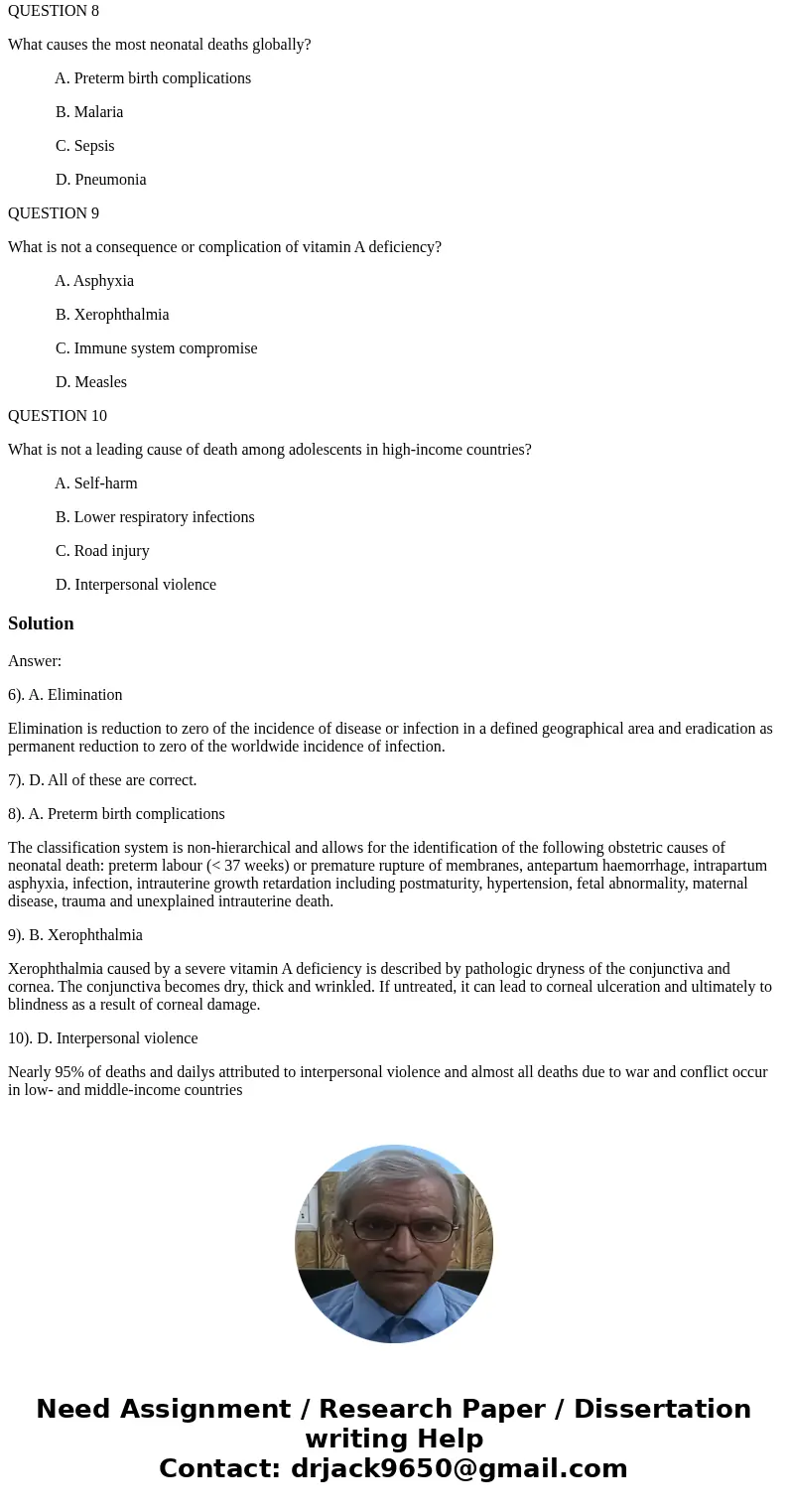 QUESTION 6 Reducing the incidence of a disease in a specific area to zero is termed: A. Elimination B. Control C. Eradication D. Extinction QUESTION 7 What are 
