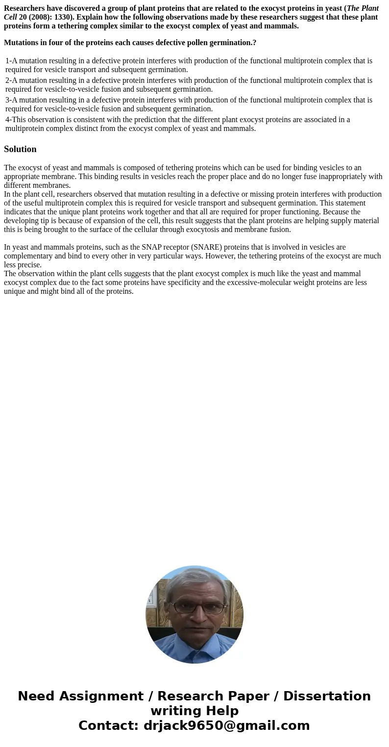 Researchers have discovered a group of plant proteins that are related to the exocyst proteins in yeast (The Plant Cell 20 (2008): 1330). Explain how the follow