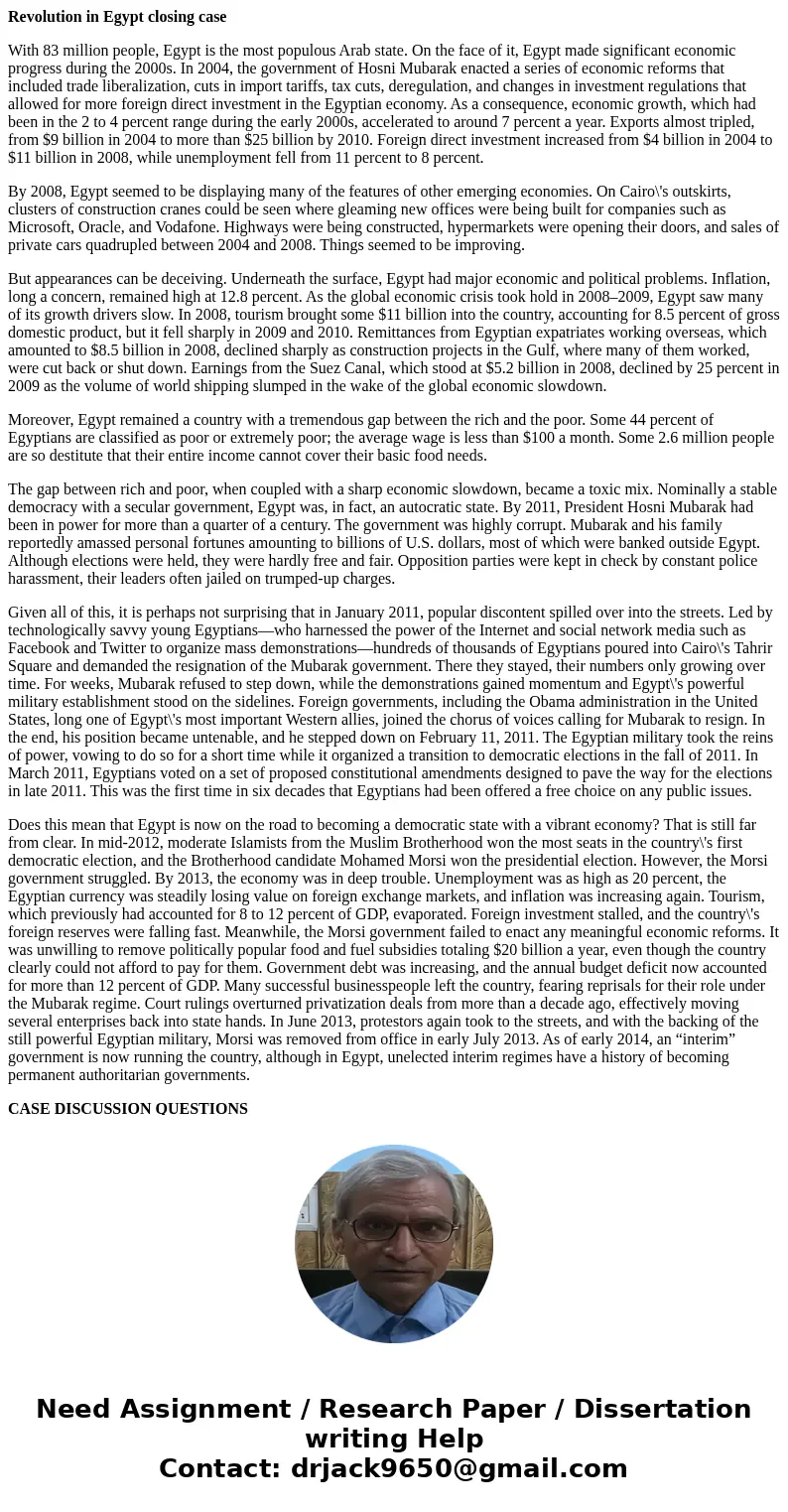 Revolution in Egypt closing case With 83 million people, Egypt is the most populous Arab state. On the face of it, Egypt made significant economic progress duri