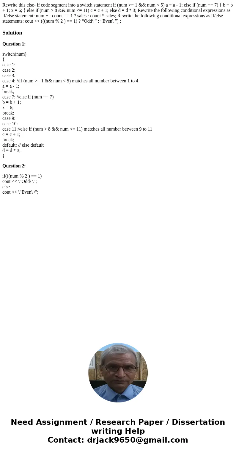 Rewrite this else- if code segment into a switch statement if (num >= 1 && num < 5) a = a - 1; else if (num == 7) { b = b + 1; x = 6; } else if (n Rewrite this else- if code segment into a switch statement if (num >= 1 && num < 5) a = a - 1; else if (num == 7) { b = b + 1; x = 6; } else if (n