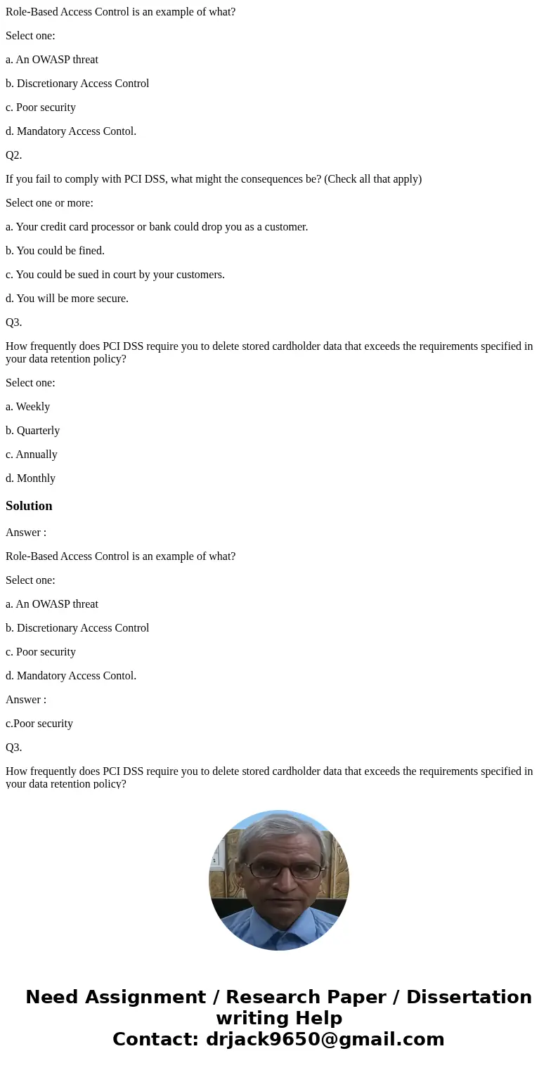Role-Based Access Control is an example of what? Select one: a. An OWASP threat b. Discretionary Access Control c. Poor security d. Mandatory Access Contol. Q2. Role-Based Access Control is an example of what? Select one: a. An OWASP threat b. Discretionary Access Control c. Poor security d. Mandatory Access Contol. Q2.