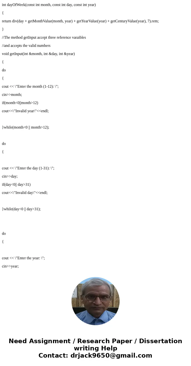 See attached c++ program. I need to continue on with this program building on it to cread a top-level function named dayOfWeek (int month, int day, int year). T See attached c++ program. I need to continue on with this program building on it to cread a top-level function named dayOfWeek (int month, int day, int year). T