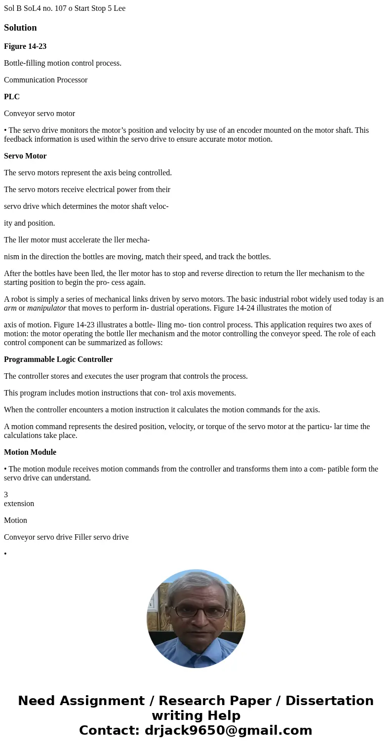 Sol B SoL4 no. 107 o Start Stop 5 Lee SolutionFigure 14-23 Bottle-filling motion control process. Communication Processor PLC Conveyor servo motor • The servo   Sol B SoL4 no. 107 o Start Stop 5 Lee SolutionFigure 14-23 Bottle-filling motion control process. Communication Processor PLC Conveyor servo motor • The servo