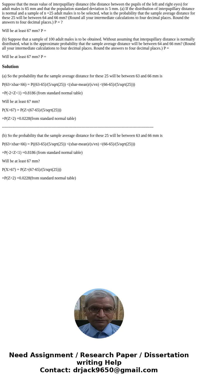 Suppose that the mean value of interpupillary distance (the distance between the pupils of the left and right eyes) for adult males is 65 mm and that the popula Suppose that the mean value of interpupillary distance (the distance between the pupils of the left and right eyes) for adult males is 65 mm and that the popula
