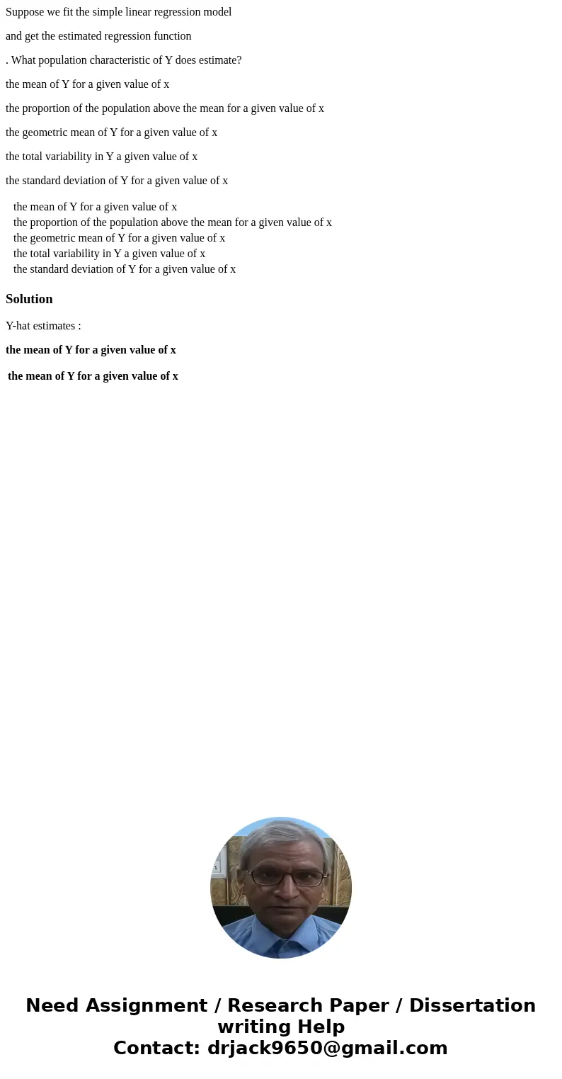 Suppose we fit the simple linear regression model and get the estimated regression function . What population characteristic of Y does estimate? the mean of Y f Suppose we fit the simple linear regression model and get the estimated regression function . What population characteristic of Y does estimate? the mean of Y f