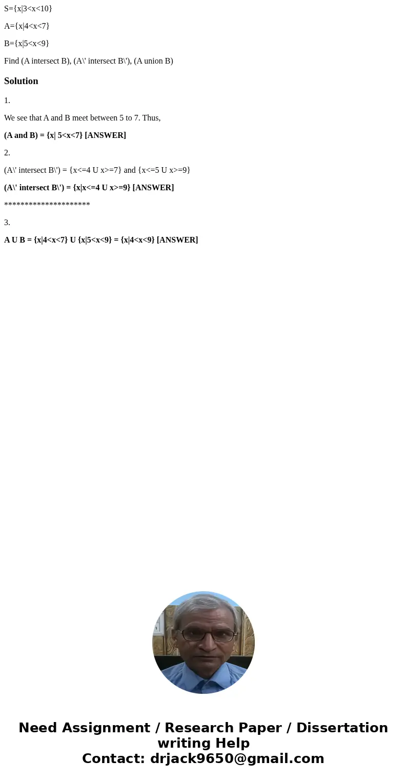 S={x|3<x<10} A={x|4<x<7} B={x|5<x<9} Find (A intersect B), (A\' intersect B\'), (A union B)Solution1. We see that A and B meet between 5 to 7.