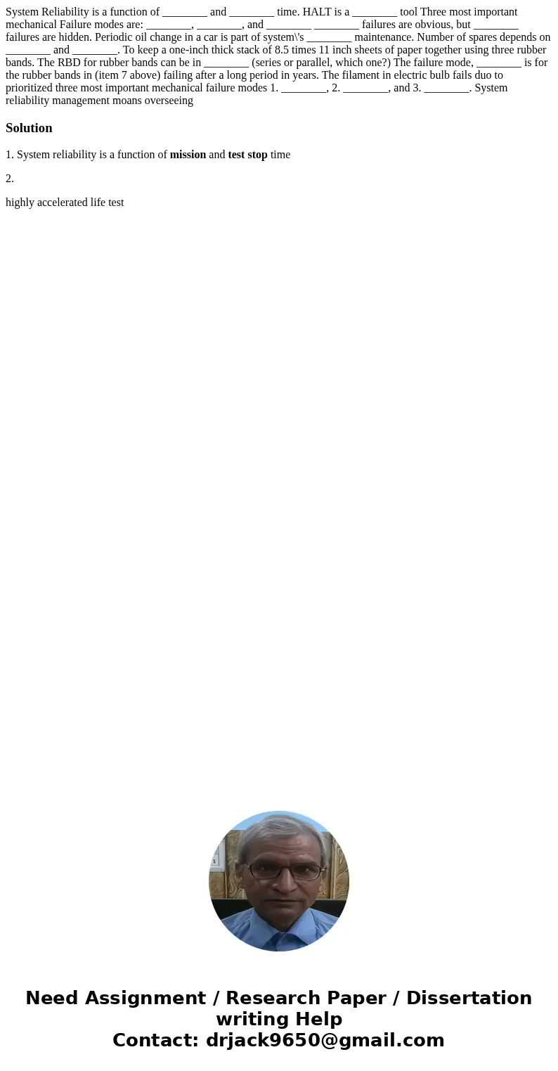 System Reliability is a function of ________ and ________ time. HALT is a ________ tool Three most important mechanical Failure modes are: ________, ________,   System Reliability is a function of ________ and ________ time. HALT is a ________ tool Three most important mechanical Failure modes are: ________, ________,