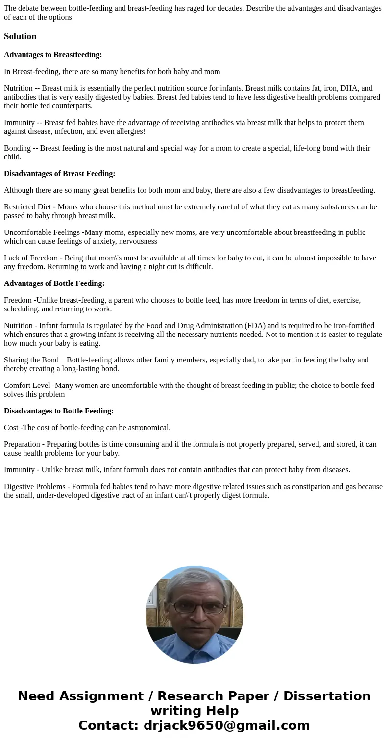 The debate between bottle-feeding and breast-feeding has raged for decades. Describe the advantages and disadvantages of each of the optionsSolutionAdvantages t The debate between bottle-feeding and breast-feeding has raged for decades. Describe the advantages and disadvantages of each of the optionsSolutionAdvantages t