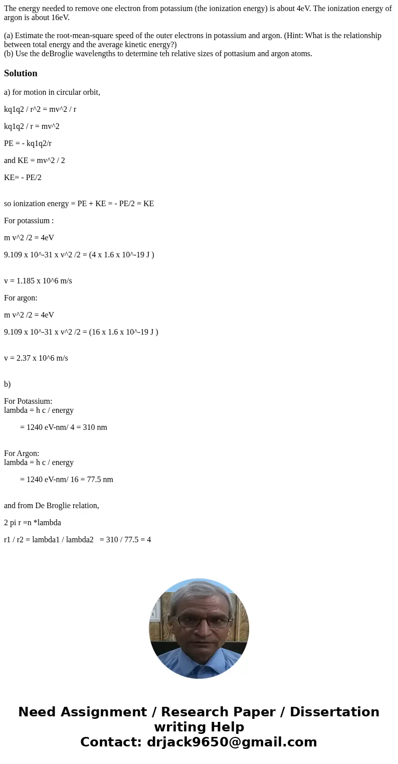 The energy needed to remove one electron from potassium (the ionization energy) is about 4eV. The ionization energy of argon is about 16eV. (a) Estimate the roo