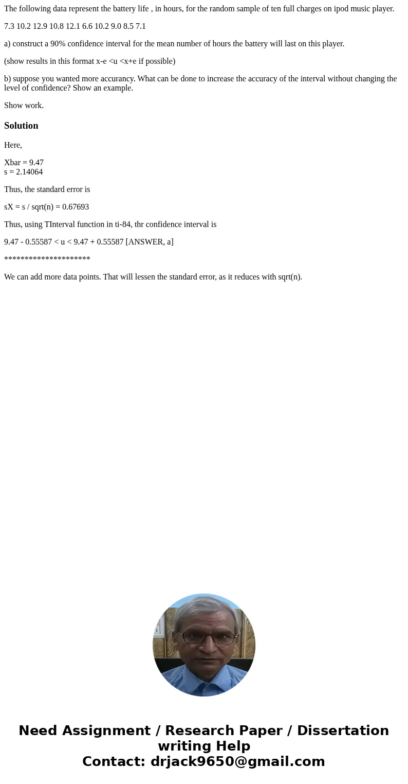 The following data represent the battery life , in hours, for the random sample of ten full charges on ipod music player. 7.3 10.2 12.9 10.8 12.1 6.6 10.2 9.0 8