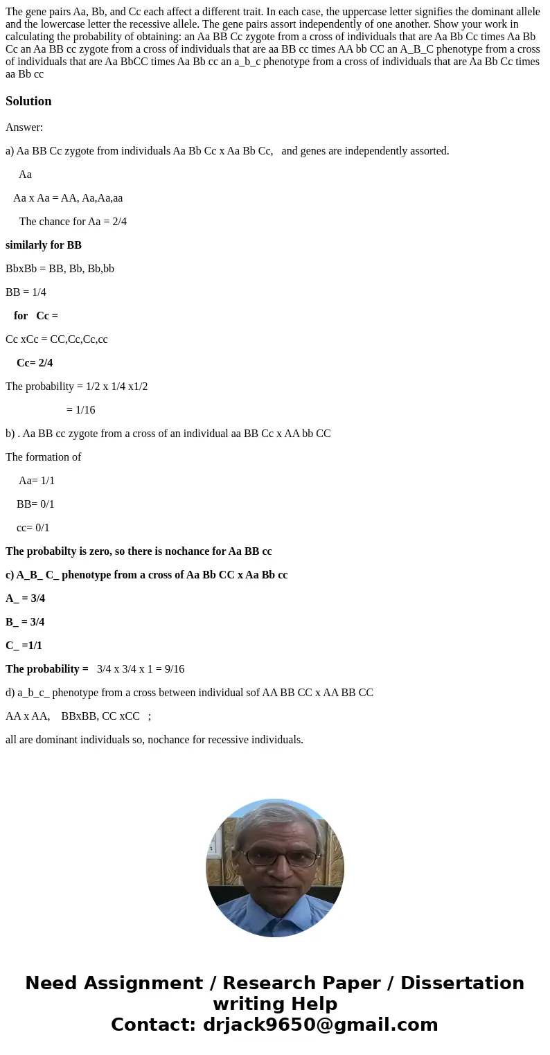 The gene pairs Aa, Bb, and Cc each affect a different trait. In each case, the uppercase letter signifies the dominant allele and the lowercase letter the rece  The gene pairs Aa, Bb, and Cc each affect a different trait. In each case, the uppercase letter signifies the dominant allele and the lowercase letter the rece