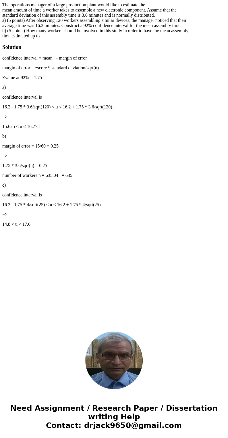The operations manager of a large production plant would like to estimate the mean amount of time a worker takes to assemble a new electronic component. Assume  The operations manager of a large production plant would like to estimate the mean amount of time a worker takes to assemble a new electronic component. Assume