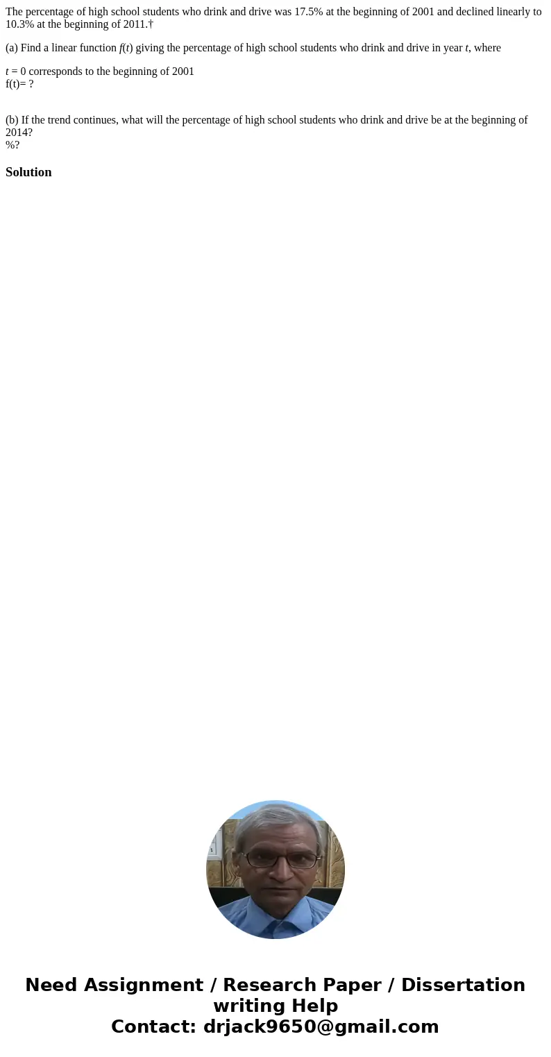The percentage of high school students who drink and drive was 17.5% at the beginning of 2001 and declined linearly to 10.3% at the beginning of 2011.† (a) Find