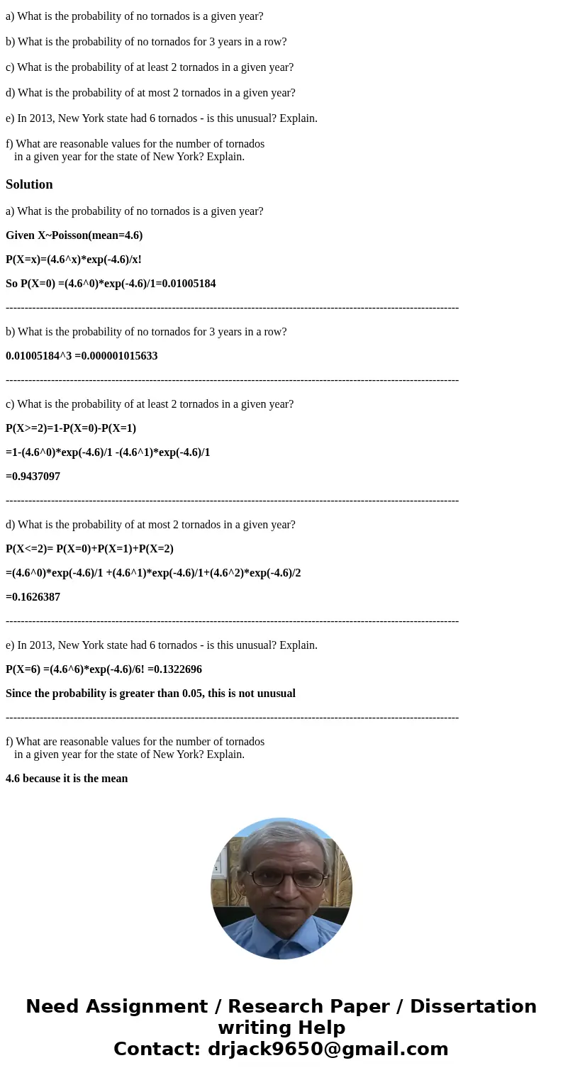 The Poisson distribution with rate of 4.6 tornados per year has been proposed as a model for the number of tornados in the state of New York. Using appropriate  The Poisson distribution with rate of 4.6 tornados per year has been proposed as a model for the number of tornados in the state of New York. Using appropriate