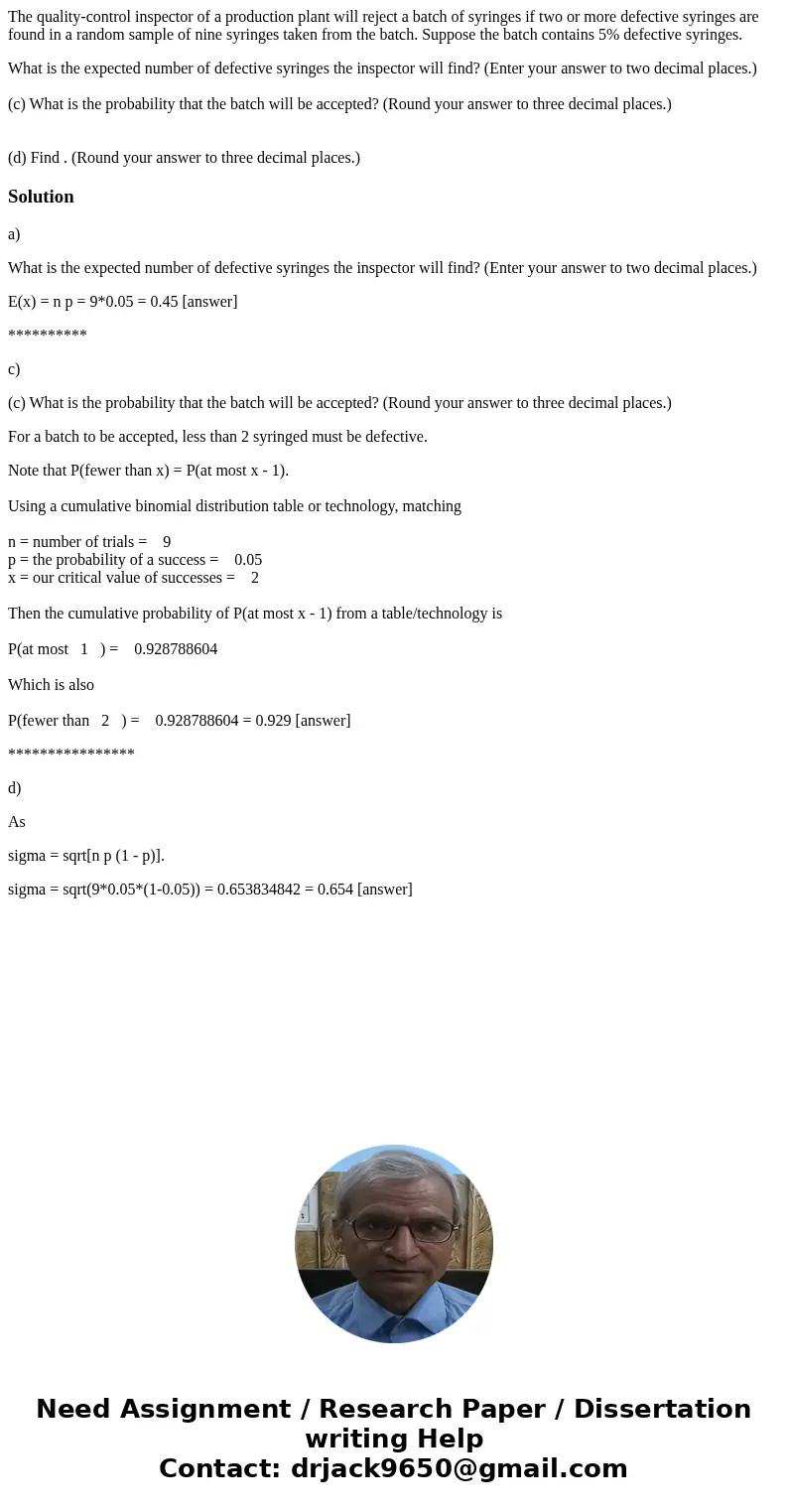 The quality-control inspector of a production plant will reject a batch of syringes if two or more defective syringes are found in a random sample of nine syrin