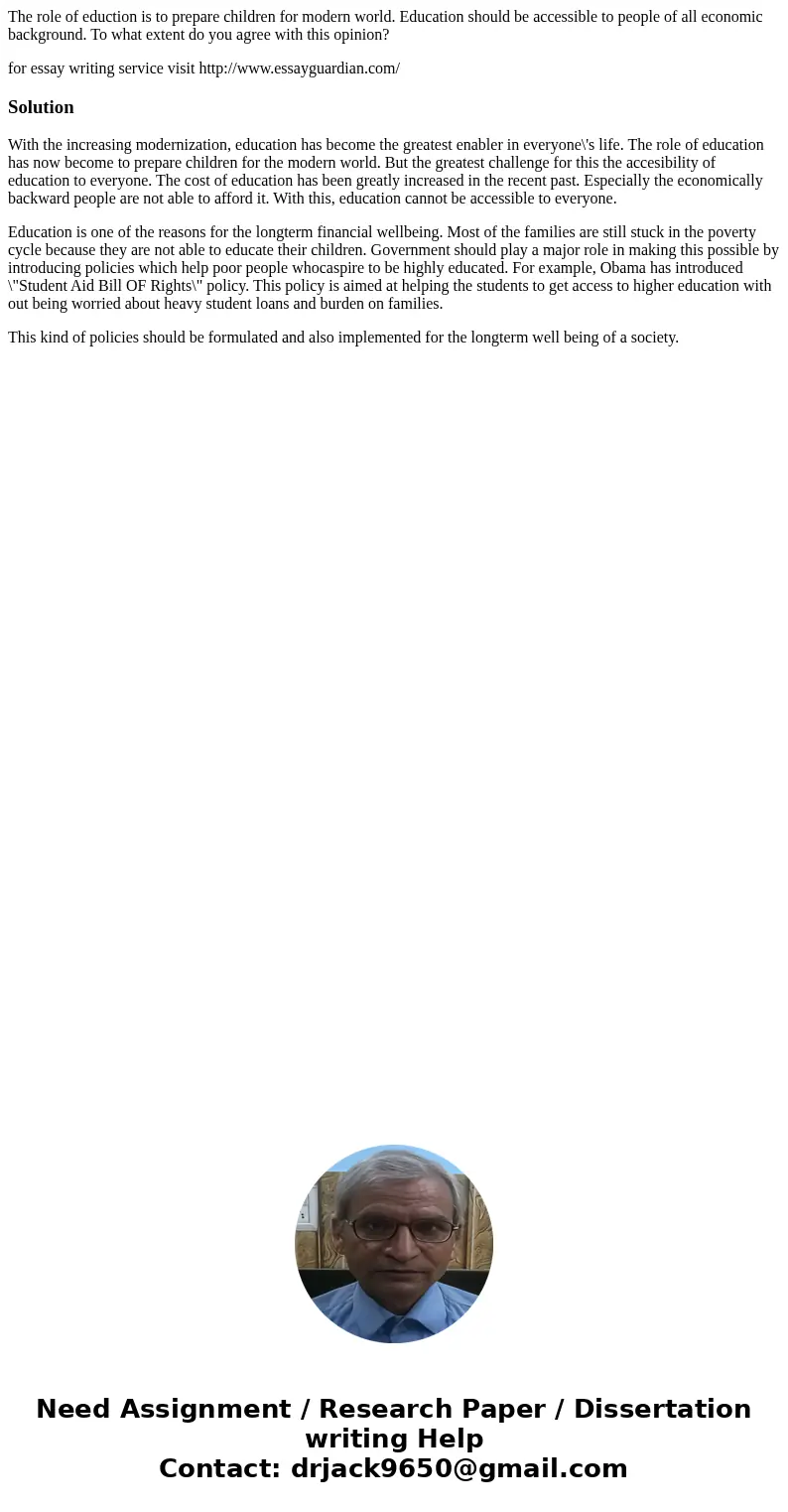 The role of eduction is to prepare children for modern world. Education should be accessible to people of all economic background. To what extent do you agree w The role of eduction is to prepare children for modern world. Education should be accessible to people of all economic background. To what extent do you agree w