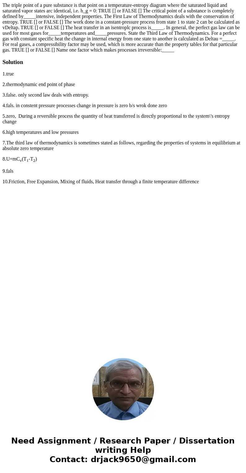 The triple point of a pure substance is that point on a temperature-entropy diagram where the saturated liquid and saturated vapor states arc identical, i.e. h  The triple point of a pure substance is that point on a temperature-entropy diagram where the saturated liquid and saturated vapor states arc identical, i.e. h