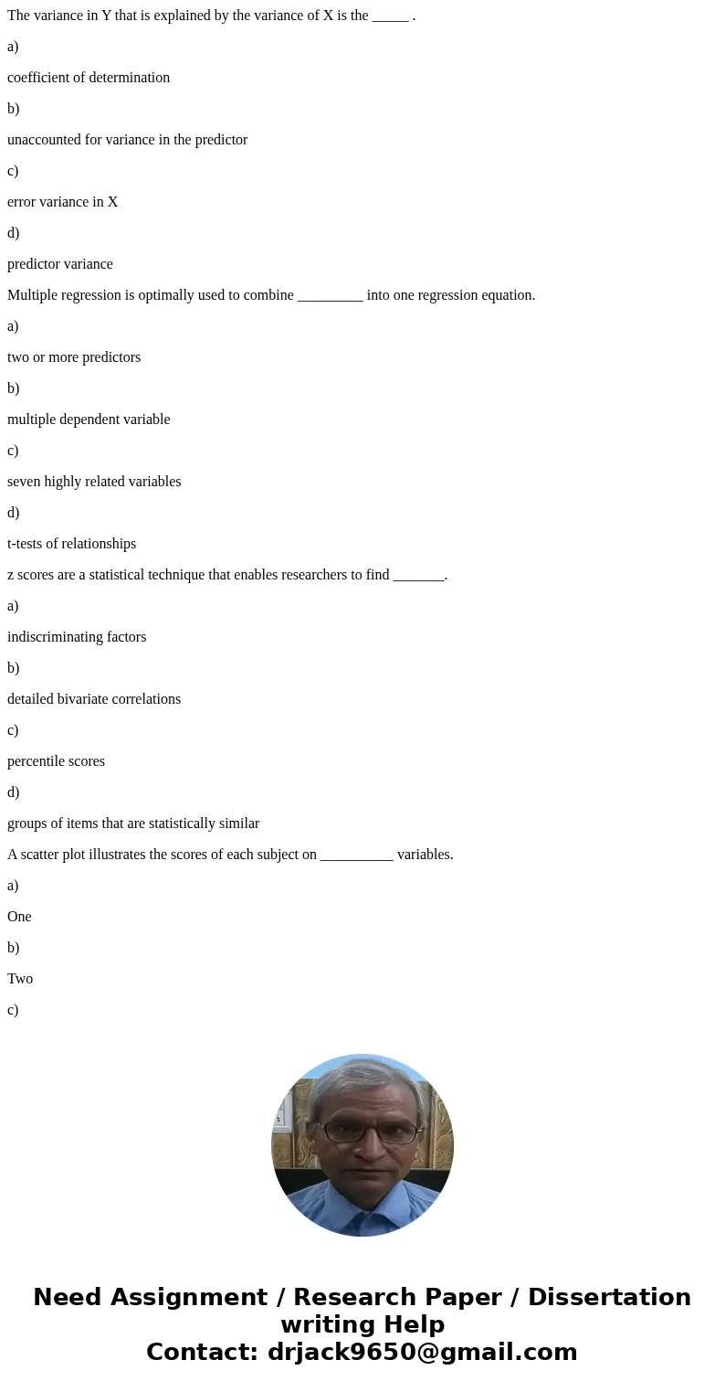 The variance in Y that is explained by the variance of X is the _____ . a) coefficient of determination b) unaccounted for variance in the predictor c) error va The variance in Y that is explained by the variance of X is the _____ . a) coefficient of determination b) unaccounted for variance in the predictor c) error va
