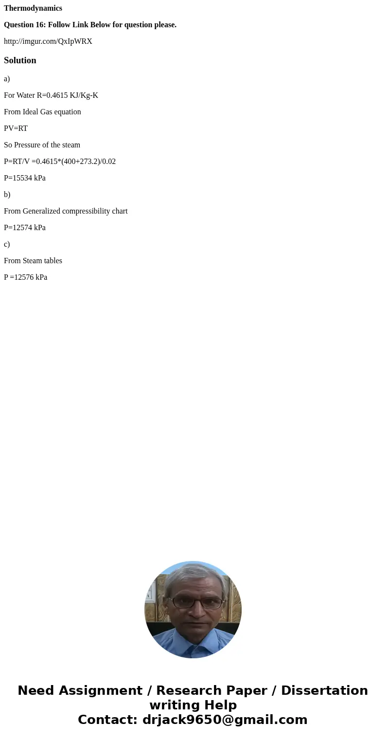 Thermodynamics Question 16: Follow Link Below for question please. http://imgur.com/QxIpWRXSolutiona) For Water R=0.4615 KJ/Kg-K From Ideal Gas equation PV=RT S