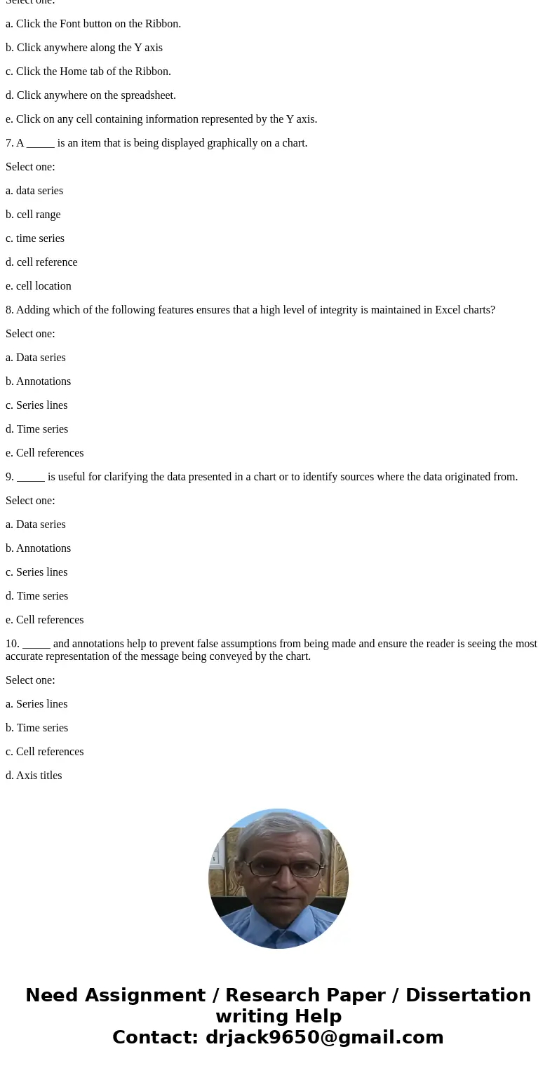 These questions have to do with Microsoft Excel. 1. When projecting a trend in data using charts, the very first step is to: Select one: a. select a chart type.