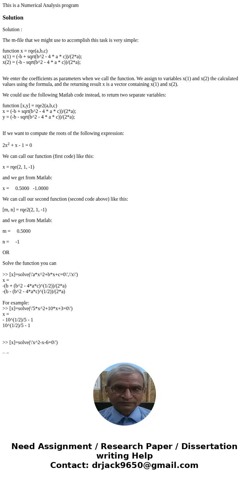 This is a Numerical Analysis programSolutionSolution : The m-file that we might use to accomplish this task is very simple: function x = rqe(a,b,c) x(1) = (-b +