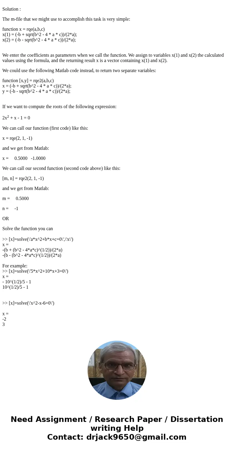 This is a Numerical Analysis programSolutionSolution : The m-file that we might use to accomplish this task is very simple: function x = rqe(a,b,c) x(1) = (-b +