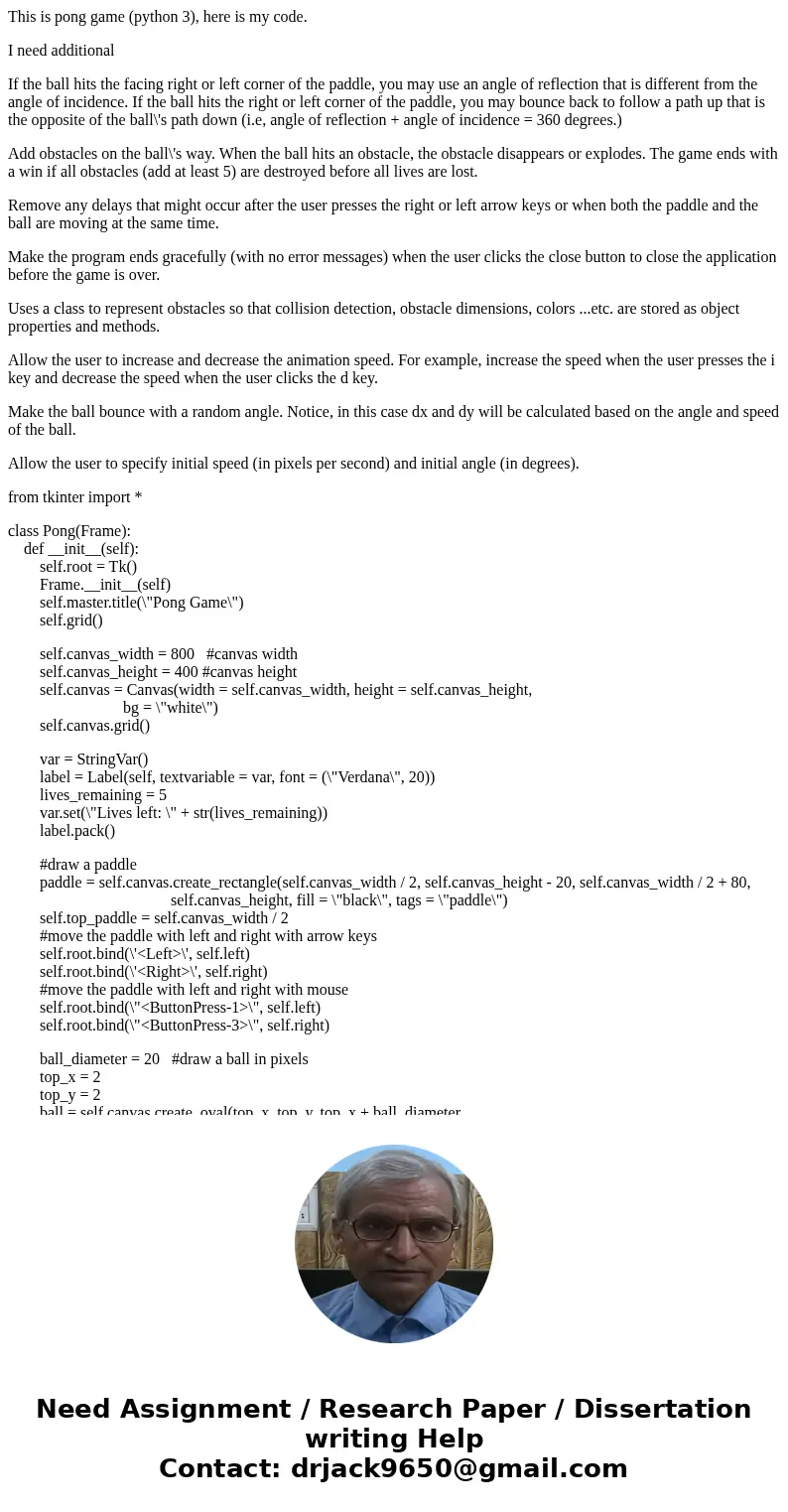 This is pong game (python 3), here is my code. I need additional If the ball hits the facing right or left corner of the paddle, you may use an angle of reflect