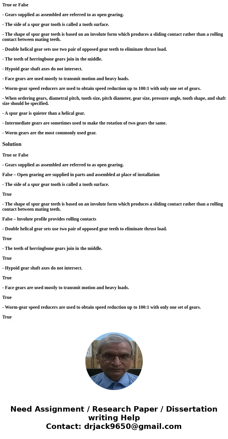 True or False - Gears supplied as assembled are referred to as open gearing. - The side of a spur gear tooth is called a tooth surface. - The shape of spur gear True or False - Gears supplied as assembled are referred to as open gearing. - The side of a spur gear tooth is called a tooth surface. - The shape of spur gear