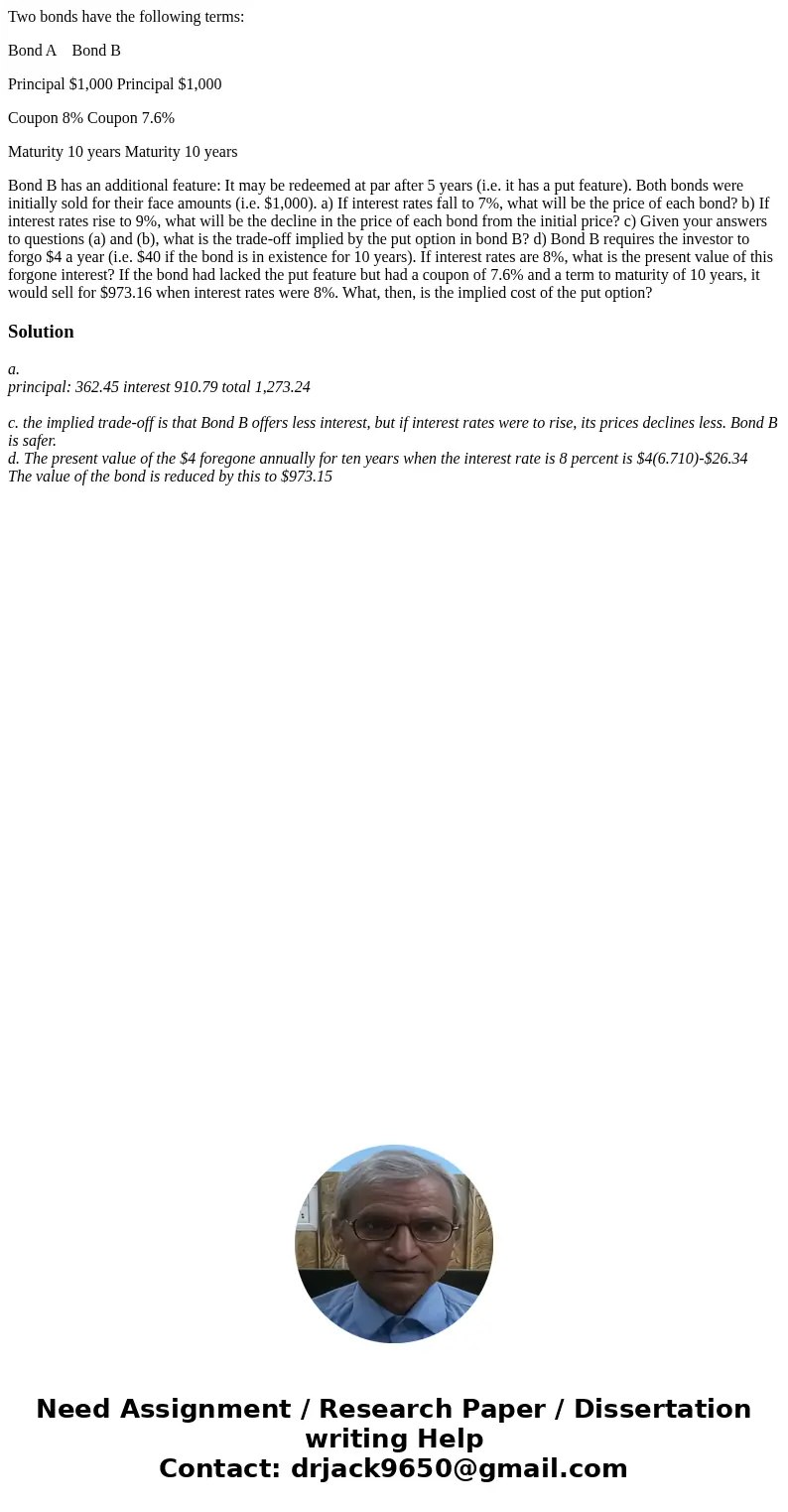 Two bonds have the following terms: Bond A Bond B Principal $1,000 Principal $1,000 Coupon 8% Coupon 7.6% Maturity 10 years Maturity 10 years Bond B has an addi Two bonds have the following terms: Bond A Bond B Principal $1,000 Principal $1,000 Coupon 8% Coupon 7.6% Maturity 10 years Maturity 10 years Bond B has an addi