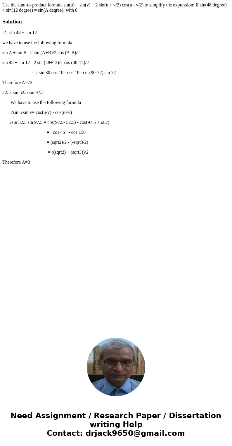 Use the sum-to-product formula sin(u) + sin(v) = 2 sin(u + v/2) cos(u - v/2) to simplify the expression: If sin(48 degree) + sin(12 degree) = sin(A degree), wi  Use the sum-to-product formula sin(u) + sin(v) = 2 sin(u + v/2) cos(u - v/2) to simplify the expression: If sin(48 degree) + sin(12 degree) = sin(A degree), wi