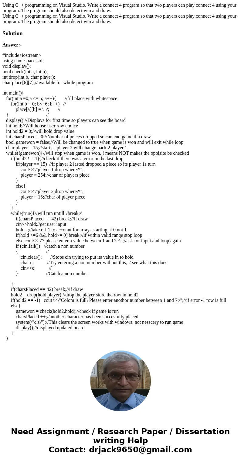Using C++ programming on Visual Studio. Write a connect 4 program so that two players can play connect 4 using your program. The program should also detect win  Using C++ programming on Visual Studio. Write a connect 4 program so that two players can play connect 4 using your program. The program should also detect win